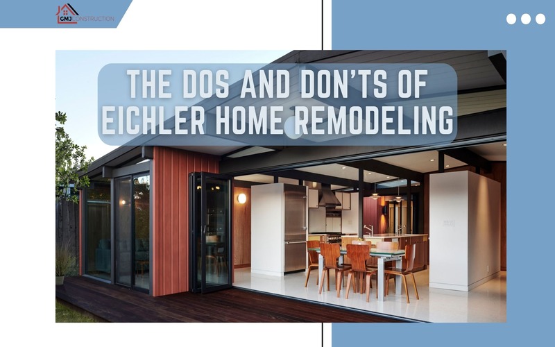 The Dos and Don'ts of Eichler Home Remodeling - GMJ Construction