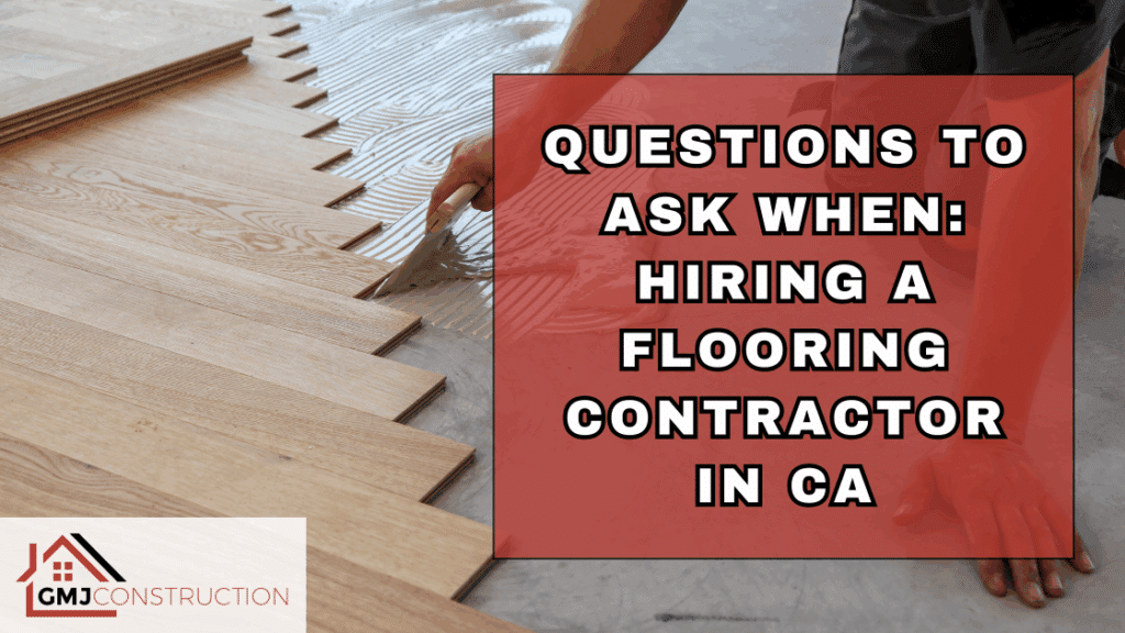 questions to ask when hiring a flooring contractor in CA